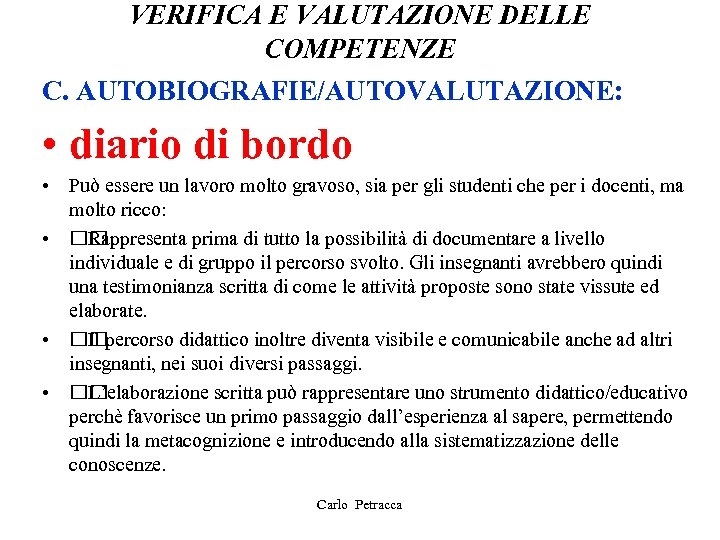 VERIFICA E VALUTAZIONE DELLE COMPETENZE C. AUTOBIOGRAFIE/AUTOVALUTAZIONE: • diario di bordo • Può essere