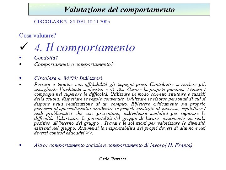 Valutazione del comportamento CIRCOLARE N. 84 DEL 10. 11. 2005 Cosa valutare? ü 4.