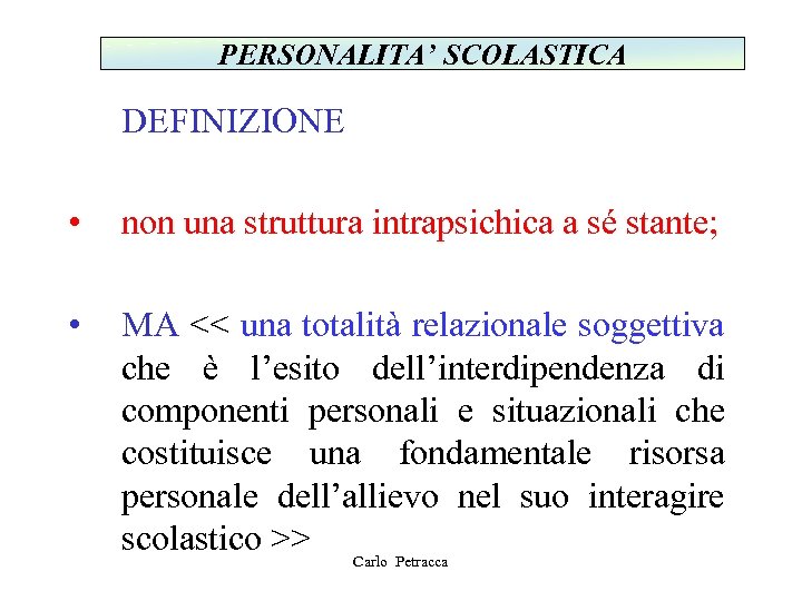 PERSONALITA’ SCOLASTICA DEFINIZIONE • non una struttura intrapsichica a sé stante; • MA <<