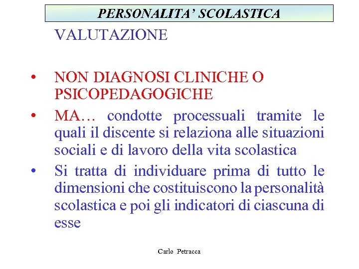 PERSONALITA’ SCOLASTICA VALUTAZIONE • • • NON DIAGNOSI CLINICHE O PSICOPEDAGOGICHE MA… condotte processuali