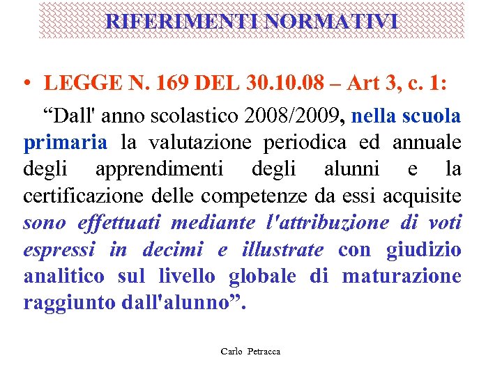 RIFERIMENTI NORMATIVI • LEGGE N. 169 DEL 30. 10. 08 – Art 3, c.