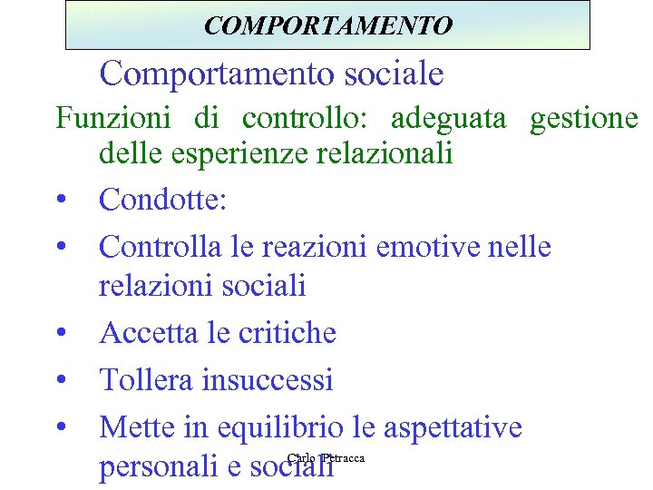 COMPORTAMENTO Comportamento sociale Funzioni di controllo: adeguata gestione delle esperienze relazionali • Condotte: •