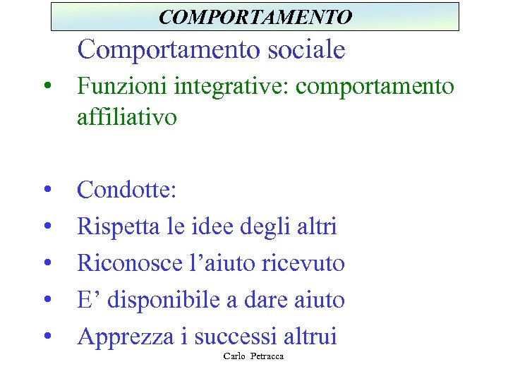 COMPORTAMENTO Comportamento sociale • Funzioni integrative: comportamento affiliativo • • • Condotte: Rispetta le