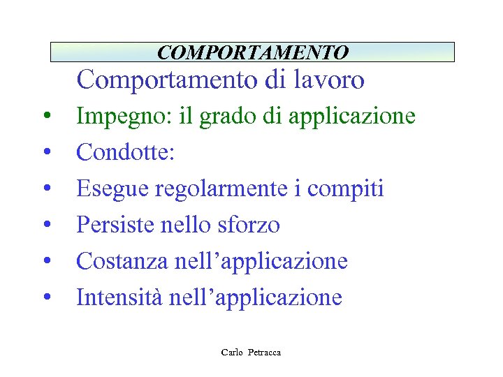 COMPORTAMENTO Comportamento di lavoro • • • Impegno: il grado di applicazione Condotte: Esegue