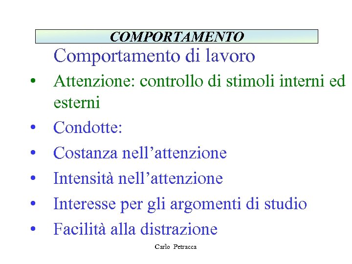 COMPORTAMENTO Comportamento di lavoro • Attenzione: controllo di stimoli interni ed esterni • Condotte: