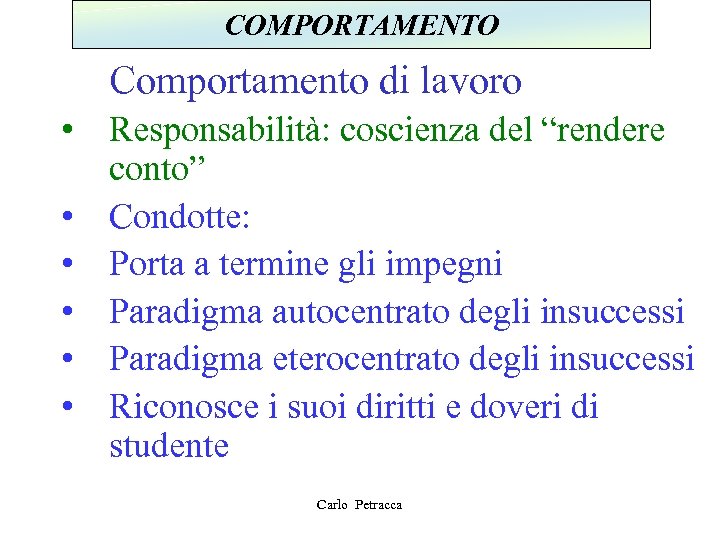 COMPORTAMENTO Comportamento di lavoro • Responsabilità: coscienza del “rendere conto” • Condotte: • Porta