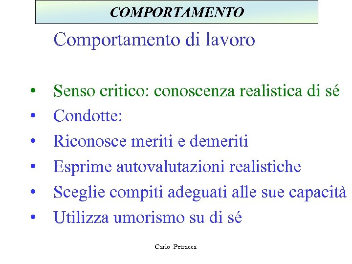 COMPORTAMENTO Comportamento di lavoro • • • Senso critico: conoscenza realistica di sé Condotte: