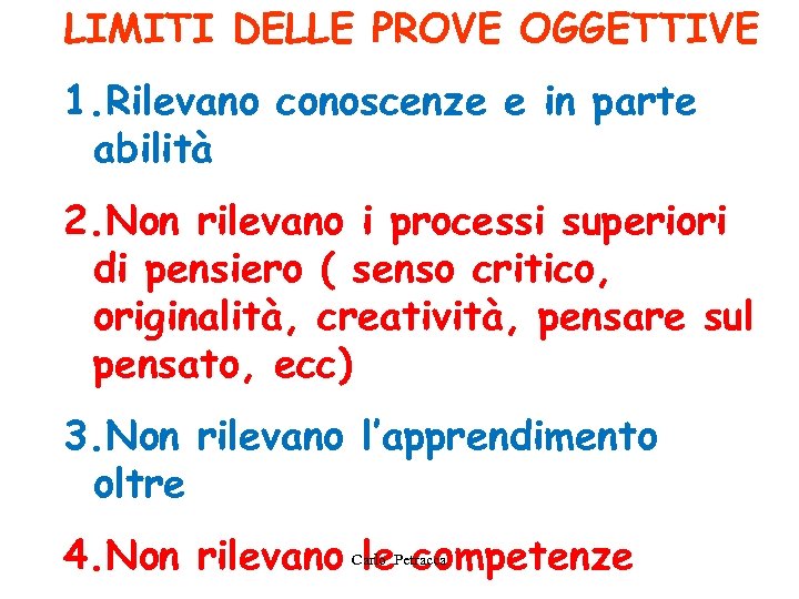 LIMITI DELLE PROVE OGGETTIVE 1. Rilevano conoscenze e in parte abilità 2. Non rilevano