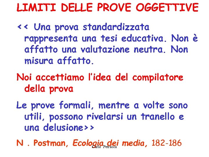 LIMITI DELLE PROVE OGGETTIVE << Una prova standardizzata rappresenta una tesi educativa. Non è