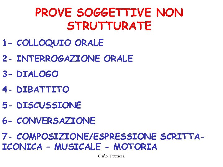 PROVE SOGGETTIVE NON STRUTTURATE 1 - COLLOQUIO ORALE 2 - INTERROGAZIONE ORALE 3 -