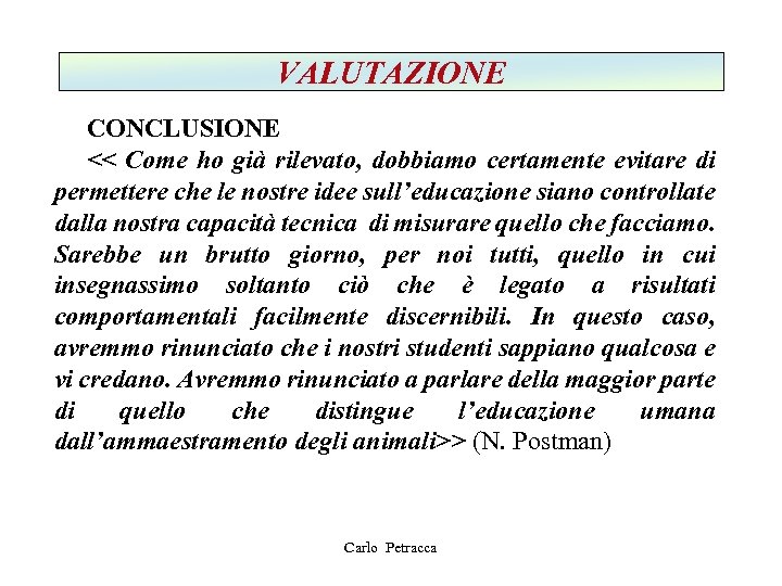 VALUTAZIONE CONCLUSIONE << Come ho già rilevato, dobbiamo certamente evitare di permettere che le