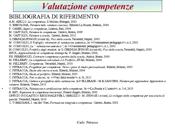 Valutazione competenze BIBLIOGRAFIA DI RIFERIMENTO • A. M. AIELLO, La competenza, Il Mulino, Bologna,