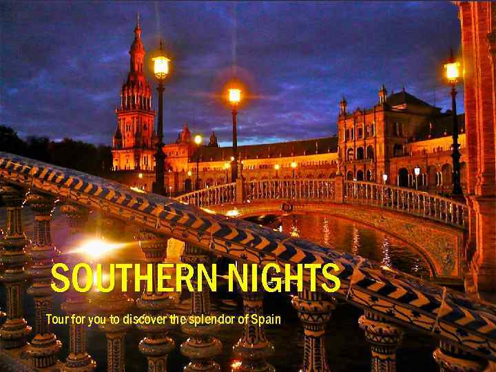 { SOUTHERN NIGHTS Tour for you to discover the splendor of Spain 