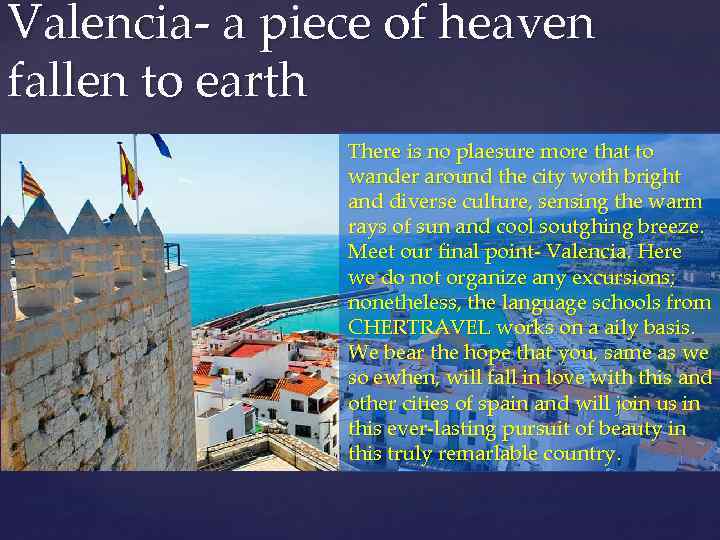 Valencia- a piece of heaven fallen to earth There is no plaesure more that