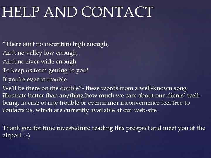 HELP AND CONTACT “There ain't no mountain high enough, Ain't no valley low enough,