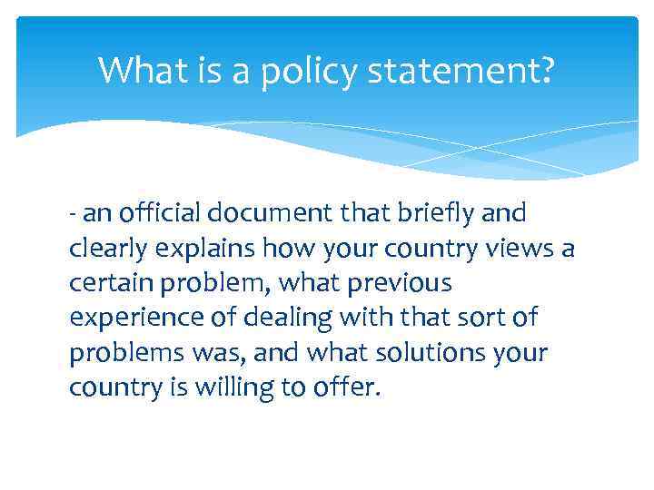 What is a policy statement? - an official document that briefly and clearly explains