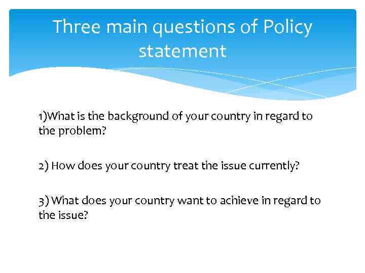 Three main questions of Policy statement 1)What is the background of your country in