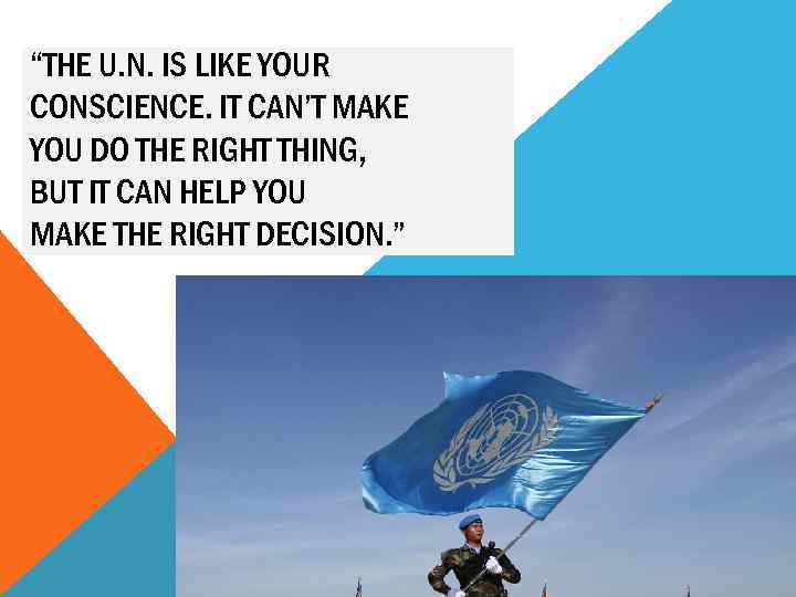 “THE U. N. IS LIKE YOUR CONSCIENCE. IT CAN’T MAKE YOU DO THE RIGHT