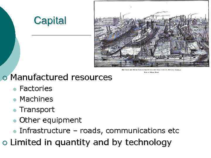 Capital ¡ Manufactured resources l l l ¡ Factories Machines Transport Other equipment Infrastructure