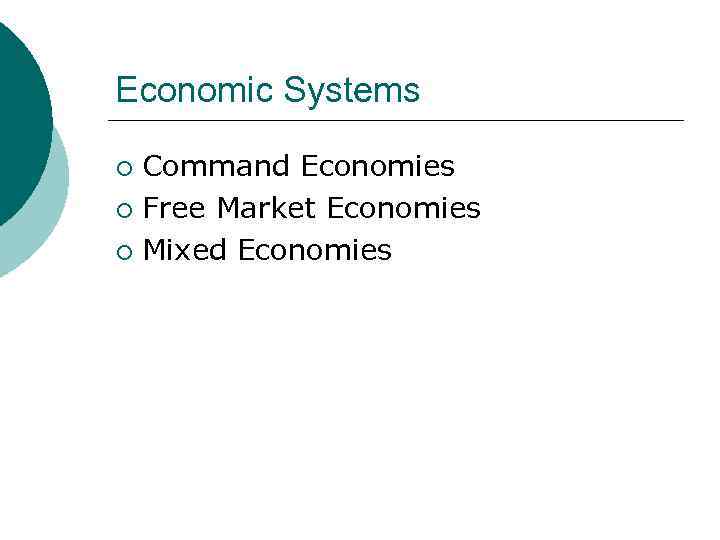 Economic Systems Command Economies ¡ Free Market Economies ¡ Mixed Economies ¡ 