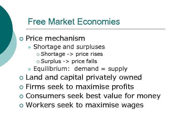 Free Market Economies ¡ Price mechanism l Shortage and surpluses Shortage -> price rises