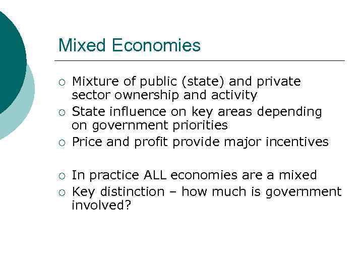 Mixed Economies ¡ ¡ ¡ Mixture of public (state) and private sector ownership and