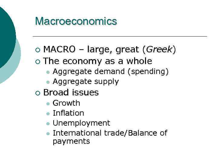 Macroeconomics MACRO – large, great (Greek) ¡ The economy as a whole ¡ l