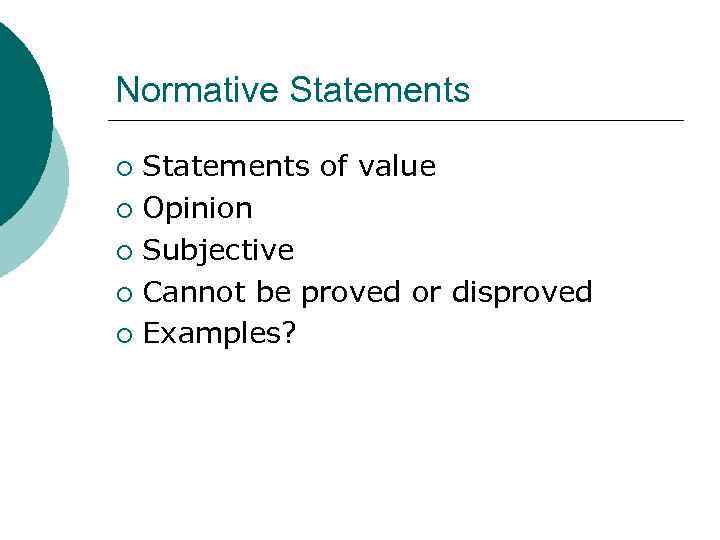 Normative Statements of value ¡ Opinion ¡ Subjective ¡ Cannot be proved or disproved