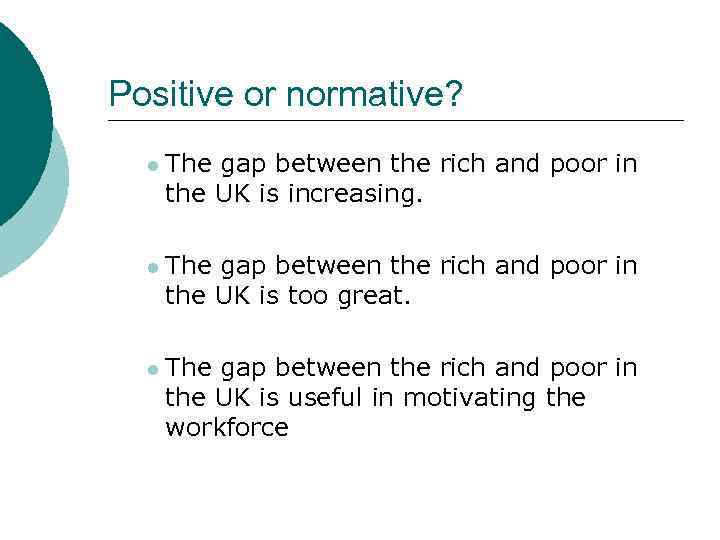 Positive or normative? l The gap between the rich and poor in the UK