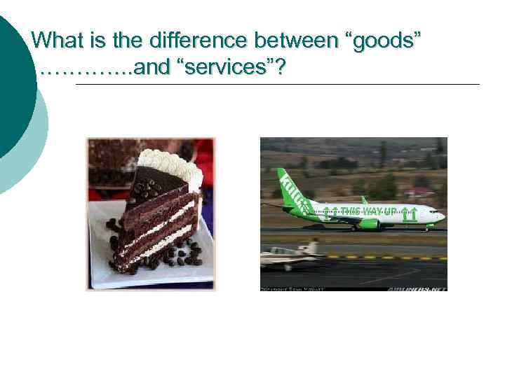 What is the difference between “goods” …………. . and “services”? 