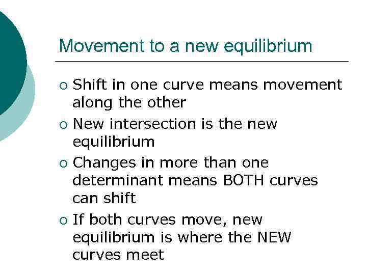 Movement to a new equilibrium Shift in one curve means movement along the other