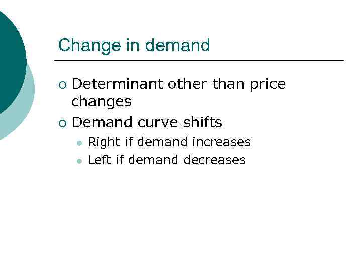 Change in demand Determinant other than price changes ¡ Demand curve shifts ¡ l