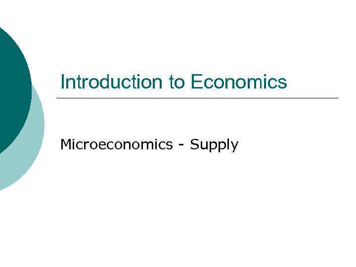 Introduction to Economics Microeconomics - Supply 