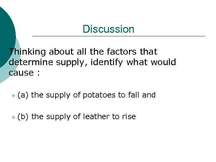 Discussion ¡ Thinking about all the factors that determine supply, identify what would cause