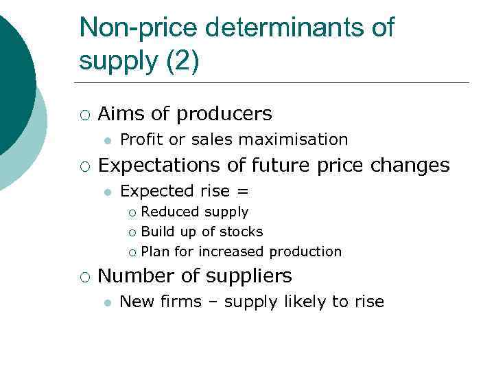 Non-price determinants of supply (2) ¡ Aims of producers l ¡ Profit or sales