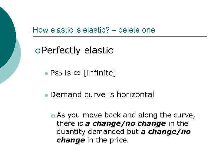 How elastic is elastic? – delete one ¡ Perfectly elastic l PεD is ∞