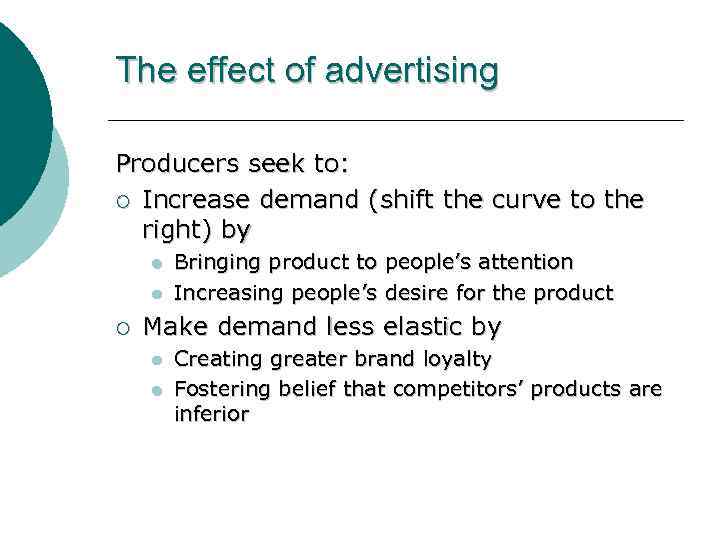 The effect of advertising Producers seek to: ¡ Increase demand (shift the curve to