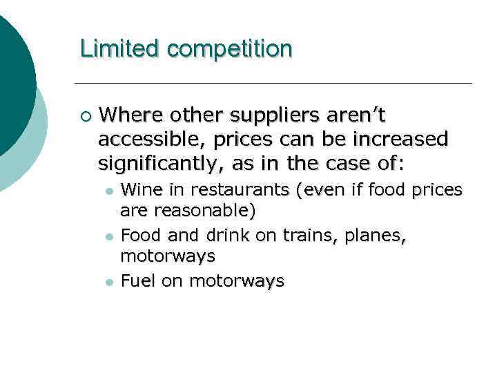 Limited competition ¡ Where other suppliers aren’t accessible, prices can be increased significantly, as