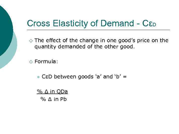 Cross Elasticity of Demand - CεD ¡ The effect of the change in one