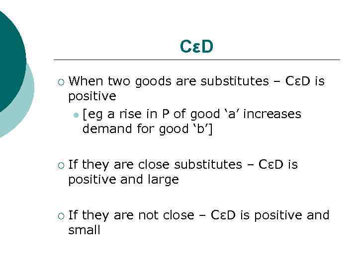 CεD ¡ When two goods are substitutes – CεD is positive l [eg a