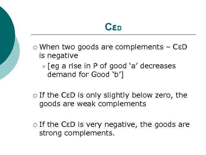 CεD ¡ When two goods are complements – CεD is negative l [eg a