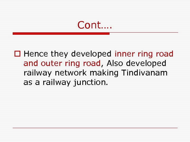 Cont…. o Hence they developed inner ring road and outer ring road, Also developed