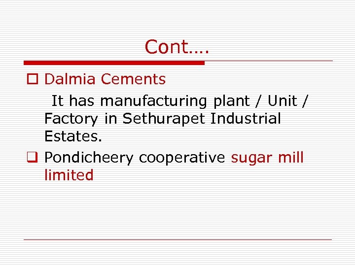 Cont…. o Dalmia Cements It has manufacturing plant / Unit / Factory in Sethurapet