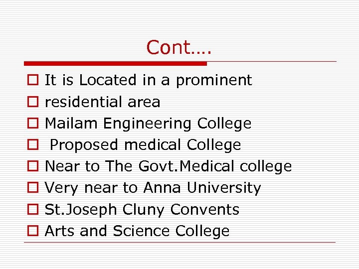 Cont…. o o o o It is Located in a prominent residential area Mailam