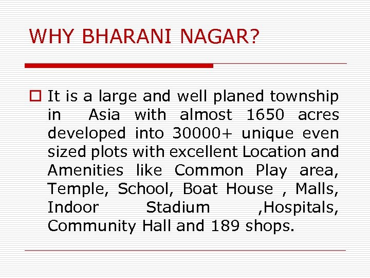WHY BHARANI NAGAR? o It is a large and well planed township in Asia