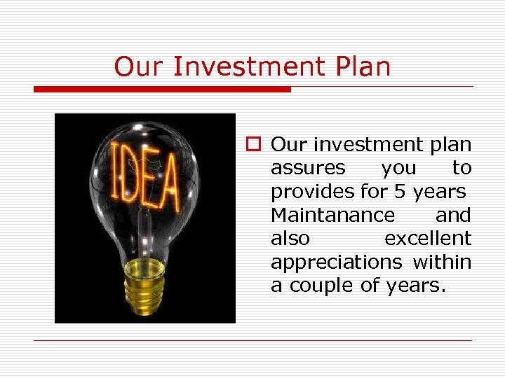 Our Investment Plan o Our investment plan assures you to provides for 5 years