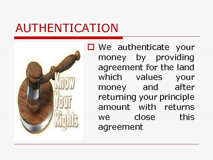 AUTHENTICATION o We authenticate your money by providing agreement for the land which values