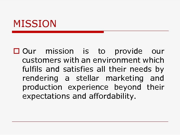 MISSION o Our mission is to provide our customers with an environment which fulfils