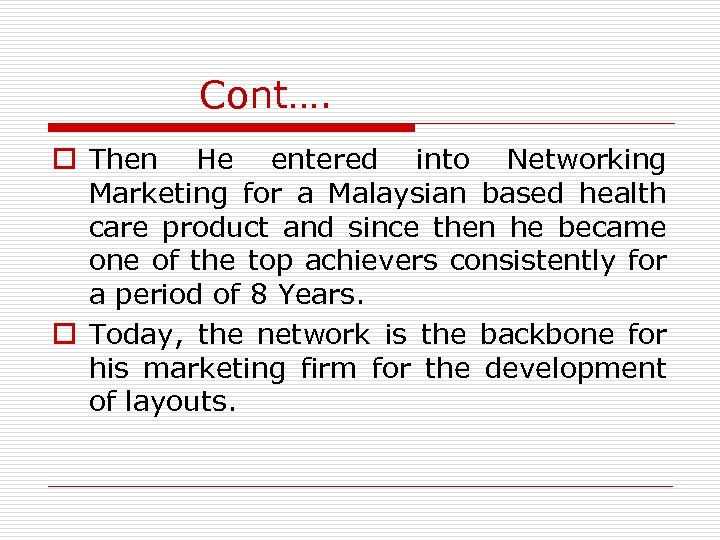 Cont…. o Then He entered into Networking Marketing for a Malaysian based health care