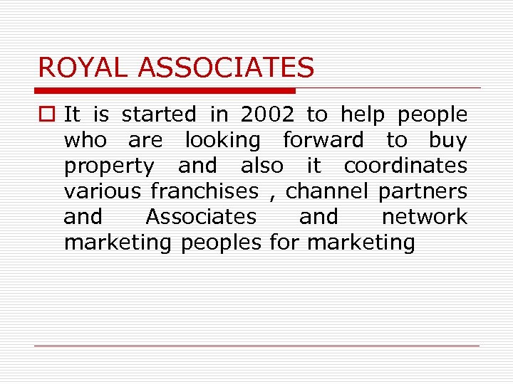 ROYAL ASSOCIATES o It is started in 2002 to help people who are looking